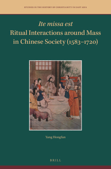 Hardcover Ite Missa Est--Ritual Interactions Around Mass in Chinese Society (1583-1720) Book
