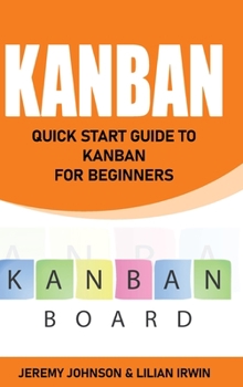 Hardcover Kanban: Quick Start Guide to Kanban For Beginners Book