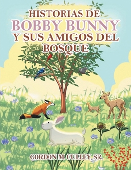 Historias de Bobby Bunny y Sus Amigos Del Bosque