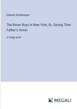 Paperback The Rover Boys in New York; Or, Saving Their Father's Honor: in large print Book