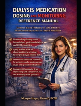 Paperback Dialysis Medication Dosing and Monitoring Reference Manual: Evidence-Based Protocols for Safe, Effective Pharmacotherapy Across All Dialysis Modalitie Book