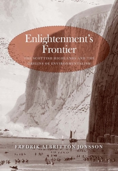 Enlightenment's Frontier: The Scottish Highlands and the Origins of Environmentalism - Book  of the Lewis Walpole Series in Eighteenth-Century Culture and History