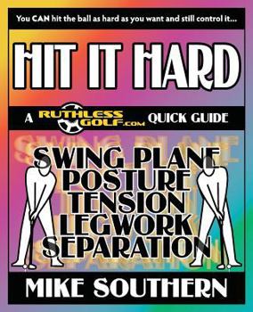 Paperback Hit It Hard: A RuthlessGolf.com Quick Guide Book