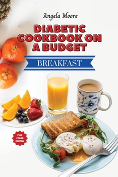 Paperback Diabetic Cookbook On a Budget - Breakfast Recipes: Great-tasting, Easy and Healthy Recipes for Every Day Book