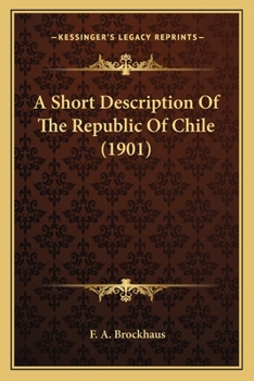 Paperback A Short Description Of The Republic Of Chile (1901) Book