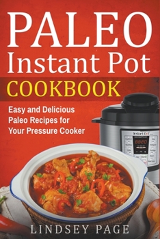 Paperback Paleo Instant Pot Cookbook: Easy and Delicious Paleo Recipes for Your Pressure Cooker Book