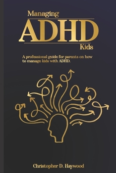 Paperback Managing ADHD Kids: A professional guide for parents on how to manage kids with adhd. Book