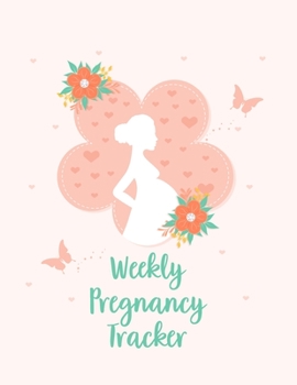 Paperback Weekly Pregnancy Tracker: A Notebook Journal For The Expectant Mother Book