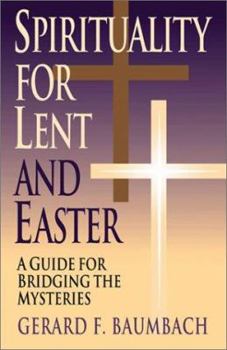 Paperback Spirituality for Lent and Easter: A Guide for Bridging the Mysteries Book
