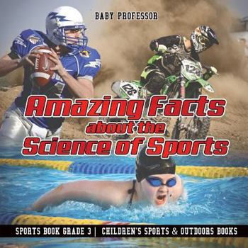 Paperback Amazing Facts about the Science of Sports - Sports Book Grade 3 Children's Sports & Outdoors Books Book