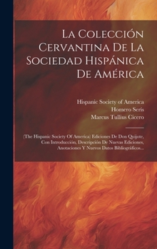 La Colección Cervantina De La Sociedad Hispánica De América: (the Hispanic Society Of America) Ediciones De Don Quijote, Con Introducción, Descripción ... Datos Bibliográficos...