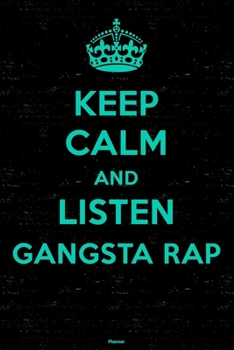 Paperback Keep Calm and Listen Gangsta Rap Planner: Gangsta Rap Music Calendar 2020 - 6 x 9 inch 120 pages gift Book