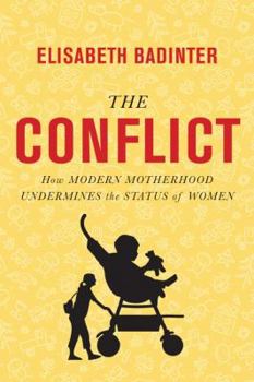 Hardcover The Conflict: How Modern Motherhood Undermines the Status of Wome, the Book