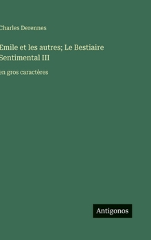 Emile et les autres; Le Bestiaire Sentimental III: en gros caractères (French Edition)