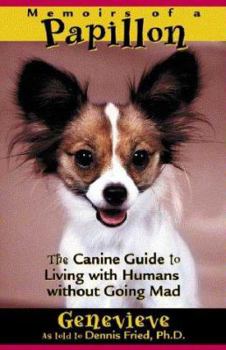 Paperback Memoirs of a Papillon: The Canine Guide to Living with Humans Without Going Mad Book