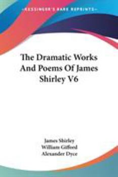 Paperback The Dramatic Works And Poems Of James Shirley V6 Book