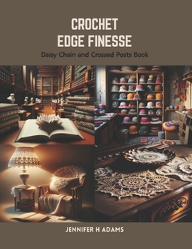 Paperback Crochet Edge Finesse: Daisy Chain and Crossed Posts Book