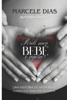 Paperback Perdi meu bebê, e agora?: Coisas que ninguém te conta... [Portuguese] Book