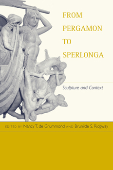 From Pergamon to Sperlonga: Sculpture and Context - Book  of the Hellenistic Culture and Society