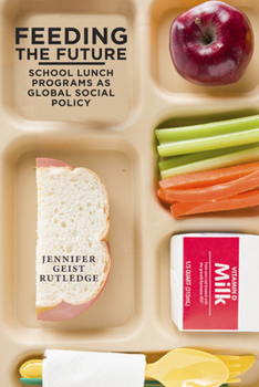 Hardcover Feeding the Future: School Lunch Programs as Global Social Policy Book
