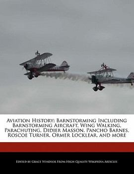 Paperback Aviation History: Barnstorming Including Barnstorming Aircraft, Wing Walking, Parachuting, Didier Masson, Pancho Barnes, Roscoe Turner, Book