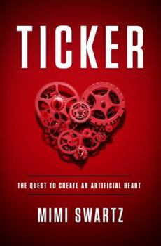 Hardcover Ticker: The Quest to Create an Artificial Heart Book