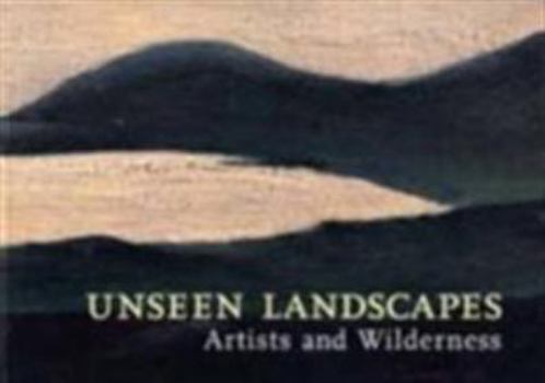 Paperback Unseen Landscapes: Artists and Wilderness Book