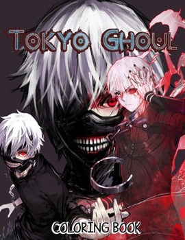 tokyo ghoul coloring book: The Best coloring For Kids And Adults (lover tokyo ghoul)