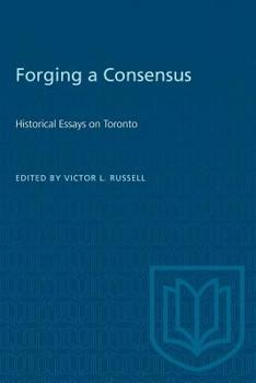 Paperback Forging a Consensus: Historical Essays on Toronto Book