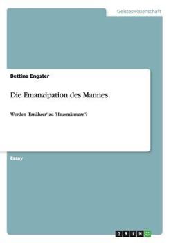 Paperback Die Emanzipation des Mannes: Werden 'Ernährer' zu 'Hausmännern'? [German] Book