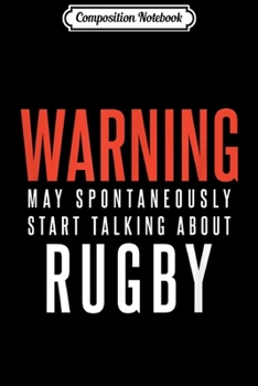 Paperback Composition Notebook: Warning May Spontaneously Start Talking About Rugby Fever Journal/Notebook Blank Lined Ruled 6x9 100 Pages Book