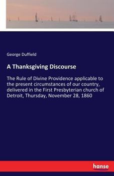 Paperback A Thanksgiving Discourse: The Rule of Divine Providence applicable to the present circumstances of our country, delivered in the First Presbyter Book