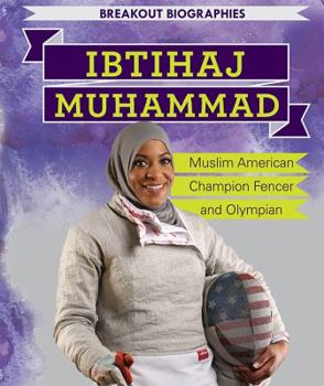 Ibtihaj Muhammad: Muslim American Champion Fencer and Olympian - Book  of the Breakout Biographies