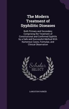 The Modern Treatment of Syphilitic Diseases: Both Primary and Secondary, Comprising the Treatment of Constitutional and Confirmed Syphilis by a Safe and Successful Method, with Numerous Cases, Formula