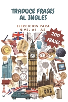 Paperback Traduce frases al ingles NIVEL A1-A2. Ejercicios de INGLES nivel básico: Libro para practicar ingles [Spanish] Book