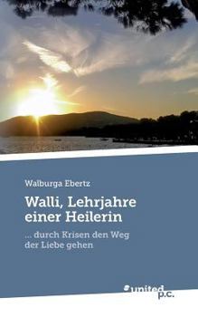 Paperback Walli, Lehrjahre einer Heilerin: ... durch Krisen den Weg der Liebe gehen [German] Book