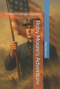 Paperback Roby Moore's Adventure: A Story of Courage and Family Book
