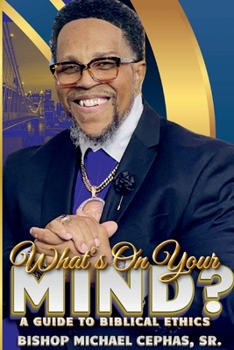 Paperback What's on Your Mind?: A Guide to Biblical Ethics Book