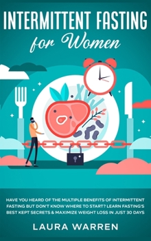 Hardcover Intermittent Fasting for Women: Have You Heard of The Multiple Benefits of Intermittent Fasting but Don't Know Where to Start? Learn Fasting's Best Ke Book