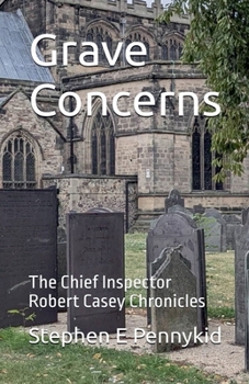 Paperback Grave Concerns - The Chief Inspector Robert Casey Chronicles Book
