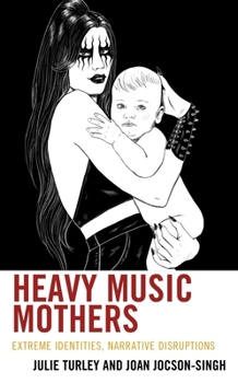 Paperback Heavy Music Mothers: Extreme Identities, Narrative Disruptions Book