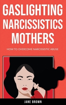Paperback Gaslighting Narcissistic Mother: How to Overcome Narcissistic Abuse Book
