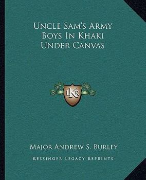 Uncle Sam's Army Boys In Khaki Under Canvas - Book  of the Uncle Sam's Boys