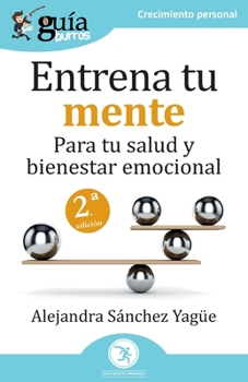 GuíaBurros: Entrena tu mente: Para tu salud y bienestar emocional