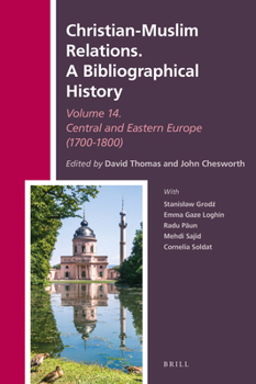 Christian-muslim Relations. a Bibliographical History Central and Eastern Europe 1700-1800 (History of Christian-muslim Relations / Christian-muslim Relations. a Bibliographical History)