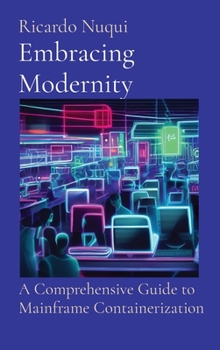 Hardcover Embracing Modernity: A Comprehensive Guide to Mainframe Containerization Book