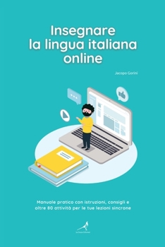 Paperback Insegnare la lingua italiana online: Manuale pratico con istruzioni, consigli e oltre 80 attivit? per le tue lezioni sincrone [Italian] Book