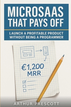 Paperback MicroSaaS That Pays Off: Launch a Profitable Product Without Being a Programmer: Step-by-step no-code guide to validate, price, and launch a MicroSaaS Book