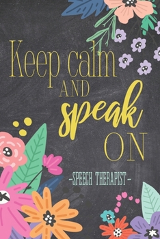 Paperback Keep Calm And Speak On: A Cute Notebook For Speech Therapists Book