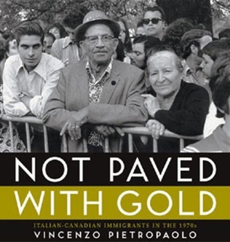 Paperback Not Paved With Gold: Italian-Canadian Immigrants in the 1970s Book
